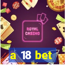 a 18 bet